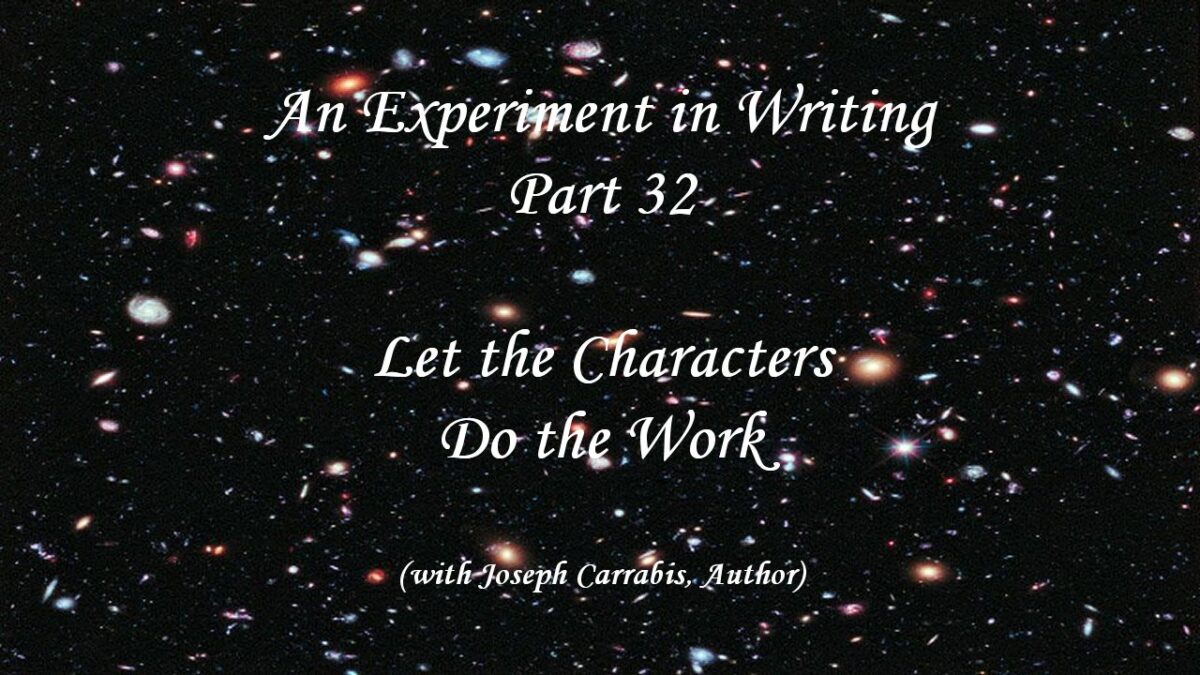 An Experiment in Writing – Part 32: Let the Characters Do the Work