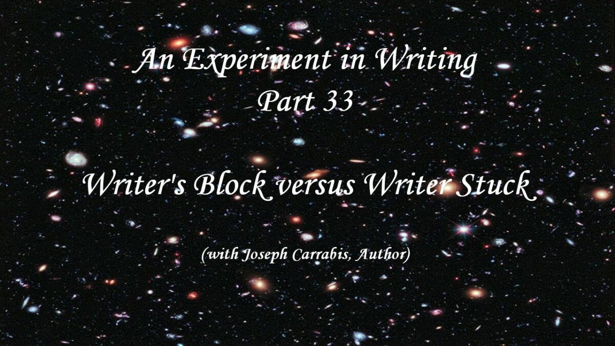 An Experiment in Writing – Part 33: Writer’s Block versus Writer Stuck